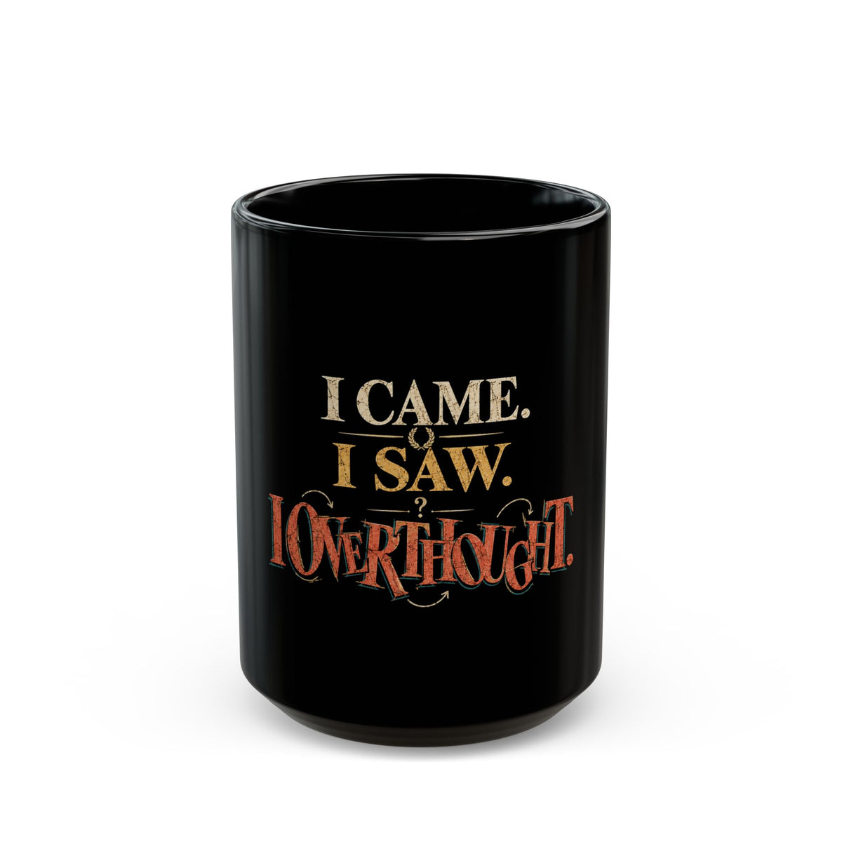 Black Mug – “I Came, I Saw, I Overthought” Funny Overthinking Coffee Cup