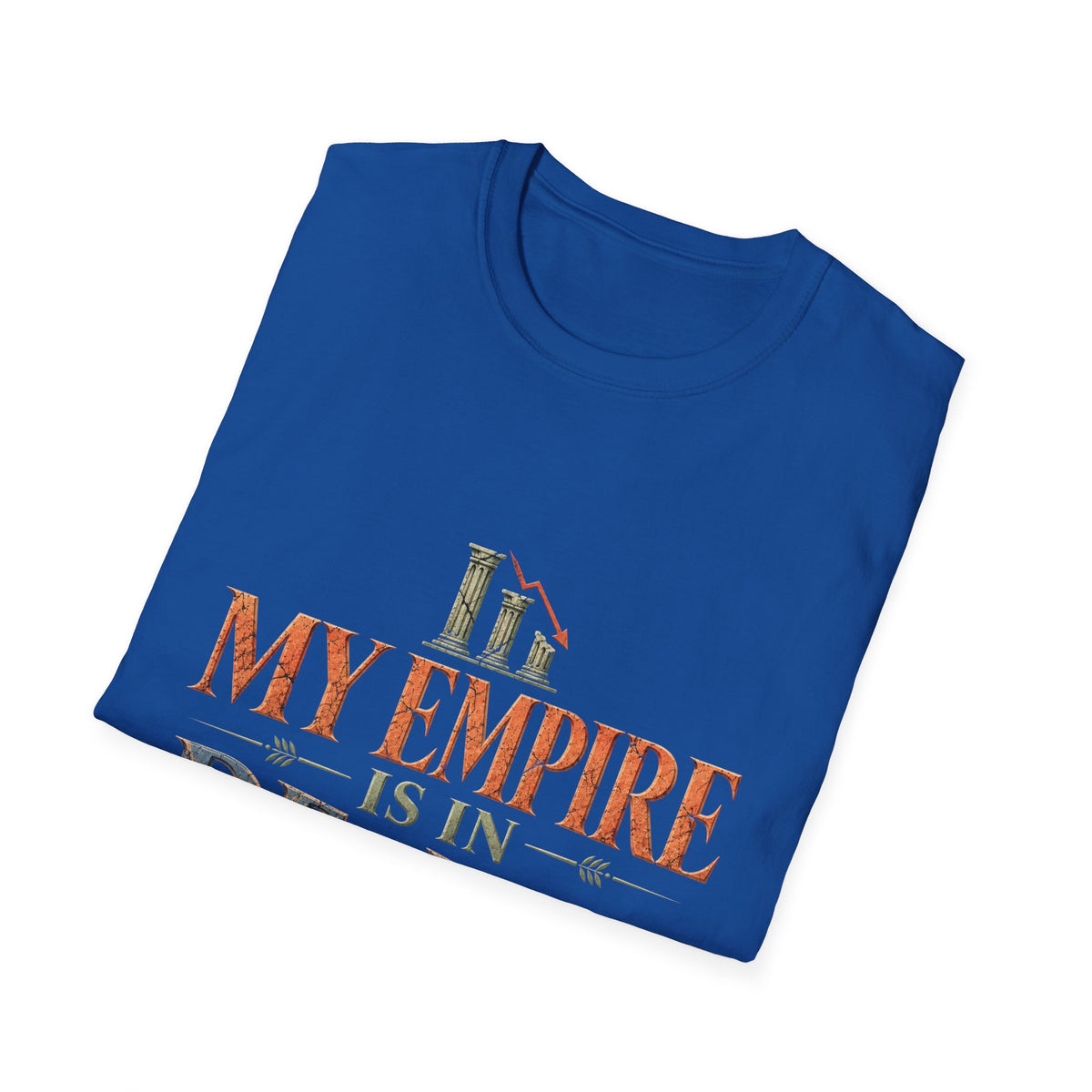 My Empire Is in Decline T-Shirt – Funny History & Sarcastic Statement Tee