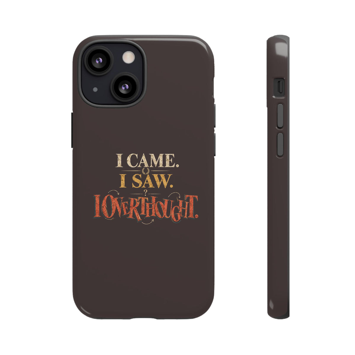 I Came, I Saw, I Overthought It Tough Phone Case